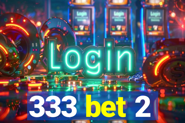 333 bet 2